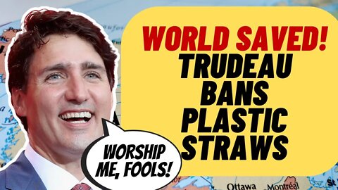 WORLD SAVED! TRUDEAU Bans Plastic Straws In Canada