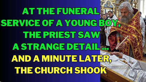 At the funeral service of a young boy, the priest saw a strange detail ...