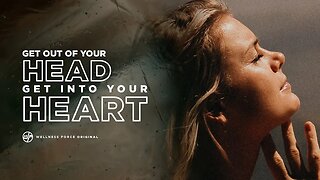 Get Out Of Your Head, Get Into Your HEART | Wellness Force #Podcast