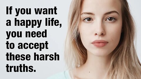 12 Harsh Truths You Need To Accept To Live a Happy Life