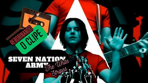 REWIND THE CLIP - SEVEN NATION ARMY The White Stripes