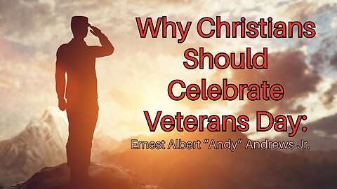 Why Christians Should Celebrate Veterans Day: Ernest Albert "Andy" Andrews Jr.