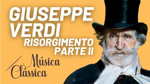 Ciclo das óperas completas de Giuseppe Verdi - Risorgimento Parte II -Música Clássica nº57- 16/09/21