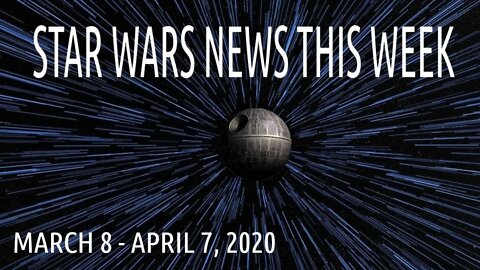 STAR WARS NEWS March through April 2020