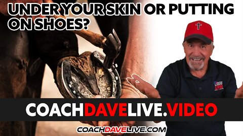 Coach Dave LIVE | 4-22-2022 | UNDER YOUR SKIN OR PUTTING ON SHOES?