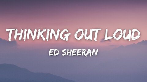 Ed Sheeran - Thinking Out Loud (Lyrics)