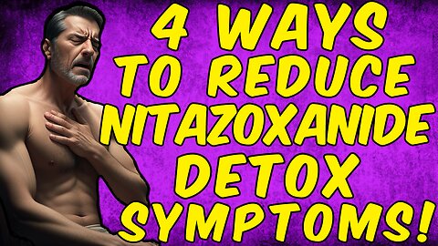 4 Ways To Reduce Nitazoxanide Detox Symptoms!