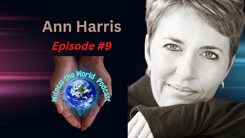 From Sceptic to Believer | Ann Harris | Witness the World Podcast Episode 9