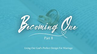 Becoming One - Part 8 - Sex in Marriage