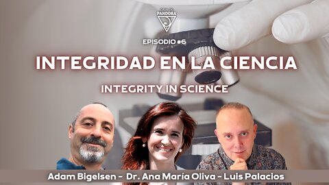 Integridad en la Ciencia - Integrity in Science - Adam Bigelsen y Dr. Ana María Oliva
