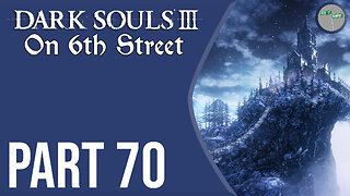 Dark Souls III on 6th Street Part 70