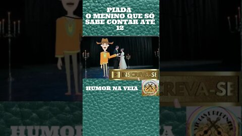 PIADA O MENINO QUE SÓ SABE CONTAR ATÉ 12