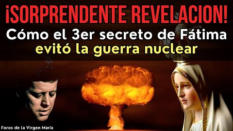 ¡Increíble Giro de la Historia! la revelación del 3er Secreto de Fátima Evitó la Guerra Nuclear