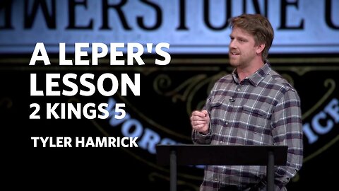 A Leper's Lesson | 2 Kings 5 | Tyler Hamrick