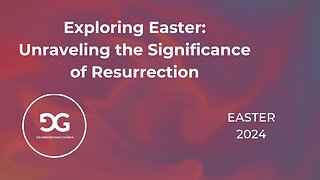 Exploring Easter: Unraveling the Significance of Resurrection