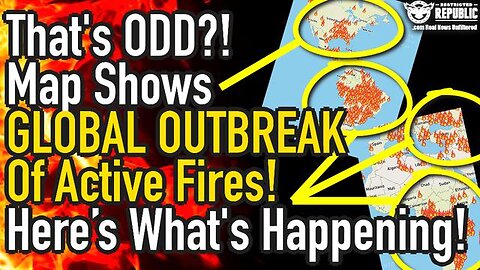 THAT’S ODD? MAP SHOWS GLOBAL OUTBREAK OF ACTIVE FIRES!! HERE’S WHAT’S HAPPENING!