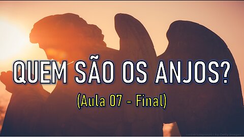 QUEM SÃO OS ANJOS? (Aula FINAL)