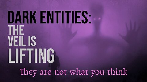 Dark Entities: The Veil is Lifting