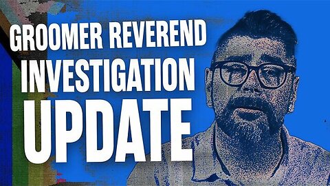 ~ Project Veritas ~ GROOMER REVEREND INVESTIGATION UPDATE ~