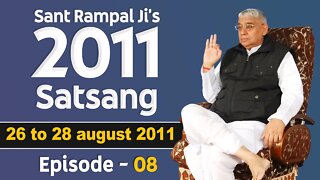 Sant Rampal Ji's 2011 Satsangs | 26 to 28 August 2011 HD | Episode - 08 | SATLOK ASHRAM