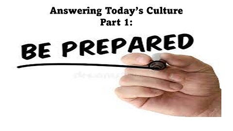Answering Today's Culture, Part 1: Be Prepared