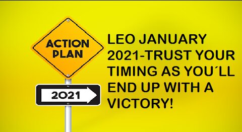 LEO JANUARY 2021-TRUST YOUR TIMING AS YOU´LL END UP WITH A VICTORY!