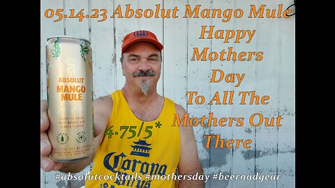 05.14.23 Mothers Day Special: Absolut Mango Mule Canned Cocktail 4.75/5*