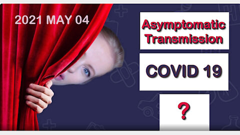 2021 MAY 04 Dr Sam Bailey Covid 19 (Asymptomatic Transmission)