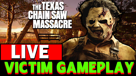 🔴LIVE! Best Victim Gameplay - The Texas Chainsaw Massacre