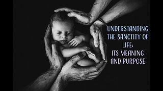 Understanding the Sanctity of Life: Its Meaning and Purpose
