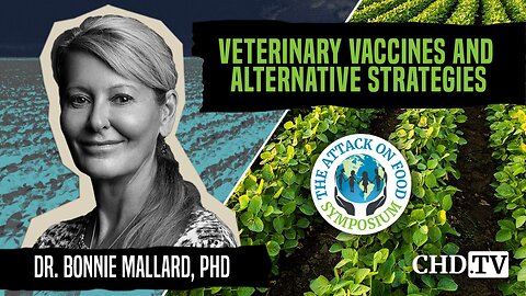 Veterinary Vaccines + Alternative Strategies | Bonnie Mallard, Ph.D. | The Attack on Food Symposium