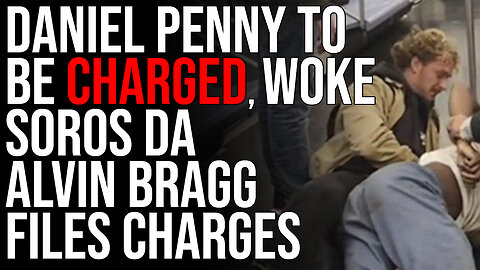 Daniel Penny To Be CHARGED, Woke Soros DA Alvin Bragg Files Charges
