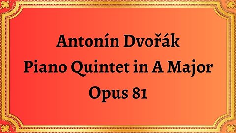 Antonín Dvořák Piano Quintet in A Major, Opus 81