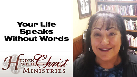 Your life speaks without words - WFW 2-20 Word for Wednesday