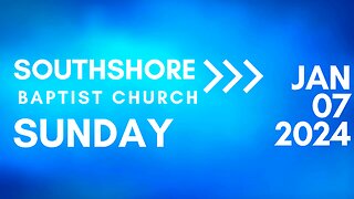 Sunday Evening Service January 7, 2024 I Pastor Jayme Jackson I Southshore Baptist Church