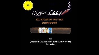 2022 Cigar of the Year Countdown (Coop’s List): #8: Quesada Oktoberfest 10th Anniversary Bavarian