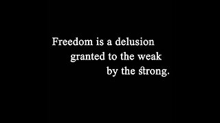 The Delusion of FREEDOM!