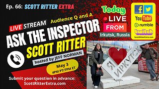 Scott Ritter Extra Ep. 66: Ask the Inspector (Live from Irkutsk)