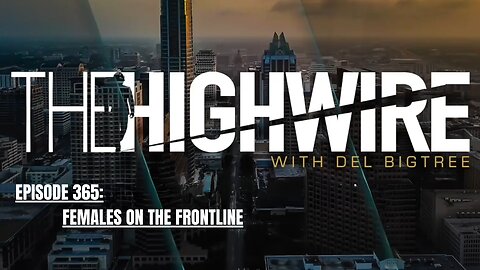 THE HIGHWIRE EPISODE 365: FEMALES ON THE FRONTLINE - MARCH 28, 2024