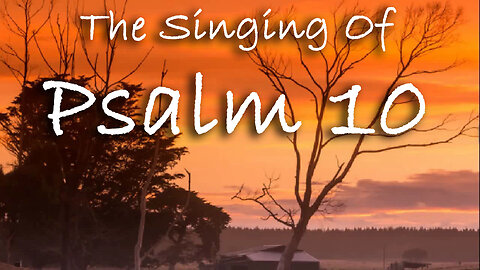 The Singing Of Psalm 10 -- Extemporaneous singing with worship music