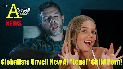 The Awake Nation News 06.23.2023 Globalists Unveil New AI "Legal" Child Porn!