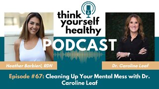 Cleaning Up Your Mental Mess with Dr. Caroline Leaf