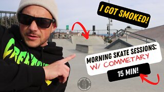 I GOT SMOKED! EARLY MORNING SKATE SESSIONS W/ COMMETARY