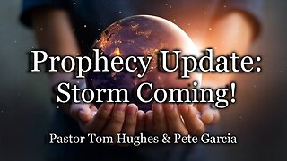 Prophecy Update: Storm Coming!
