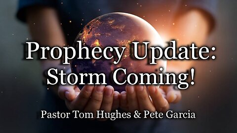 Prophecy Update: Storm Coming!