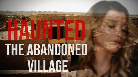 The Haunted Village: A Journey Into The Past