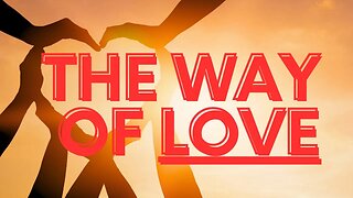 The Way Of Love: Uncovering The Wisdom Of Biblical Love