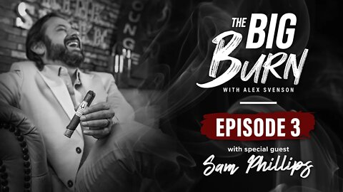 The Big Burn Episode 3 | Special Guest Sam Phillips
