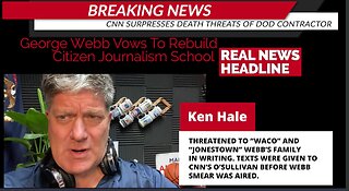 CNN Covers Up State Dept. Death Threats Targeted Against Journalist George Webb