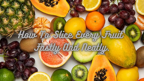 How To Slice Every Fruit Fastly And Neatly.